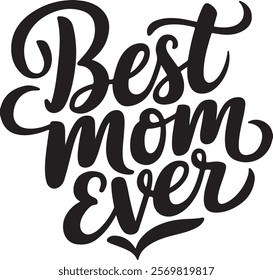 best mom ever lettering calligraphy vector art illustration good for t shirt, mug, scrap booking, posters, textiles, gifts