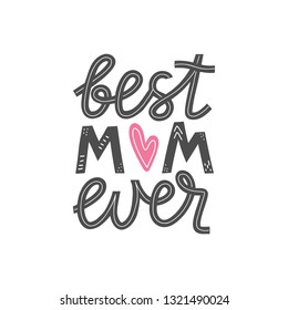 Best mom ever lettering card. Happy mothers day greeting card. Mother love modern calligraphy poster. T-shirt and clothes print design. Vector illustration eps 10