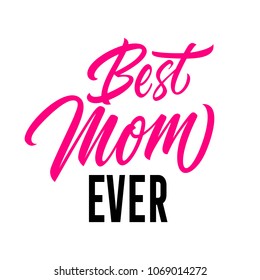 Best mom ever lettering. Celebration inscription with swirl elements. Handwritten text, calligraphy. Can be used for greeting cards, posters and leaflets