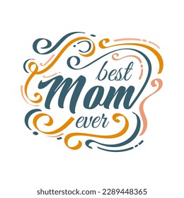 Best Mom Ever Lettering with Colorful Doodle Style. Mother's Day Typography. Can be Used for Greeting Card, Poster, Banner, or T Shirt Design