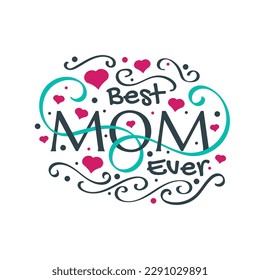 Best Mom Ever Lettering with Heart Symbol and Doodle Illustration. Mothers Day Typography Can be Used for Greeting Card, Poster, Banner, or T Shirt Design