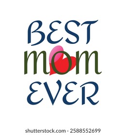 Best Mom Ever - lettering isolated on a white background. Design elements for T-shirt, poster, greeting card, and banner. Vector illustration