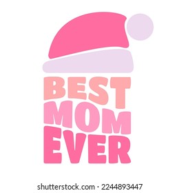 Best mom ever, lettering with Santa Claus hat, vector hand drawn illustration