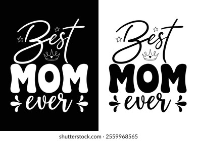 Best Mom Ever Lettering Typography  Design ,Vector Illustration, Stylish Printable Graphic.