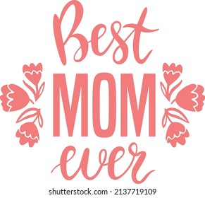 La mejor mamá de todos los tiempos. Flores de letras y vectores para tarjetas del Día de la Madre, carteles, estampados de camisetas