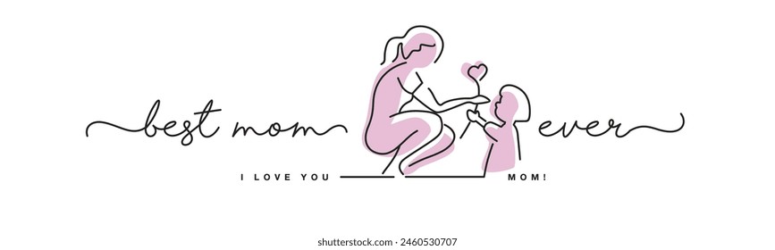 Best mom ever I love you mom pink handwritten calligraphy lettering line design draw of giving heart and love to mom white background banner