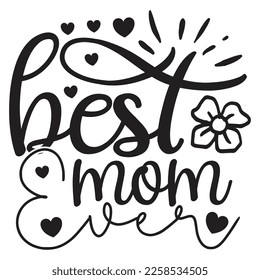 Best Mom Ever - Mom Mama Mother's Day T-shirt And SVG Design, Mom Mama SVG Quotes Design, Vector EPS Editable Files, can you download this Design.