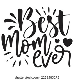 Best Mom Ever - Mom Mama Mother's Day T-shirt And SVG Design, Mom Mama SVG Quotes Design, Vector EPS Editable Files, can you download this Design.