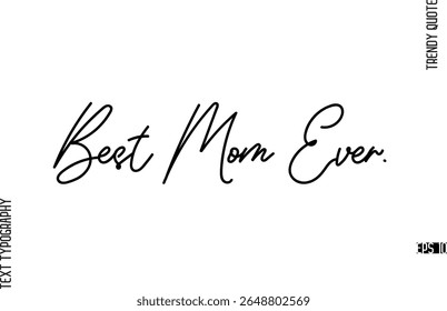 Best Mom Ever.  Modern Cursive Text Typography Trendy Slogan For T-Shirt Designs