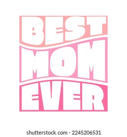 Best mom ever , modern lettering inscription , vector illustration