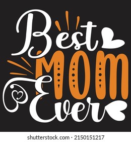 Best Mom Ever - Mom-Mother's Day T-shirt And SVG Design, Vector File, can you download.