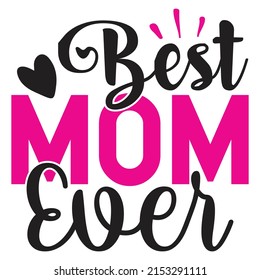 Best Mom Ever - Mom-Mother's Day T-shirt And SVG Design, Vector File, can you download.