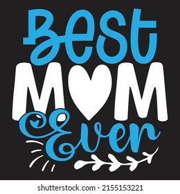 Best Mom Ever - Mom-Mother's Day T-shirt And SVG Design, Vector File, can you download.