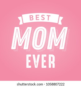 Best Mom Ever, Mother's Day Appreciation, Mother's Day Background, Mom's Holiday, Mom's Love, Happy Mother's Day Text, Mother's Day Greeting Card, Vector Text Background Illustration