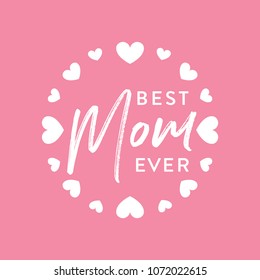 Best Mom Ever, Mother's Day Appreciation, Mother's Day Background, Mom's Holiday, Mom's Love, Happy Mother's Day Text, Mother's Day Greeting Card, Vector Text Background Illustration