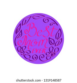 Best mom ever. Mother's day card . Vector calligraphy brush lettering. Bright color