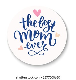 The best mom ever. Mother's Day decoration. Vector greeting text for gift tag decor. Calligraphic lettering. 