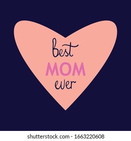 Best mom ever - mother`s day greeting card with hand lettering and pink heart
