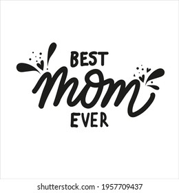 Best mom ever. Mothers Day cute hand drawn lettering with hearts and splashes. Vector illustration perfect for prints, greeting cards, web banners