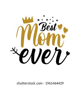 Best Mom Ever - Mother's Day greeting vector illustration. Good for textile print, poster, greeting card, and gifts design.