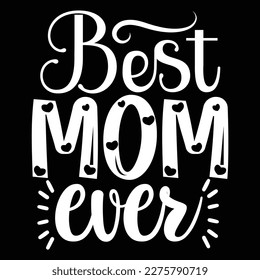 Best Mom Ever, Mother's day shirt print template,  typography design for mom mommy mama daughter grandma girl women aunt mom life child best mom adorable shirt