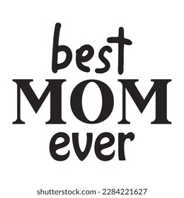best mom ever, Mother's day t shirt print template,  typography design for mom mommy mama daughter grandma girl women aunt mom life child best mom adorable shirt