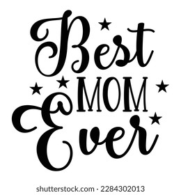 Best Mom Ever, Mother's Day typography t-shirt design. Hand lettering illustration for your design. celebration in calligraphy text