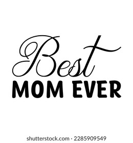 Best mom ever, Mother's day shirt print template,  typography design for mom mommy mama daughter grandma girl women aunt mom life child best mom adorable shirt