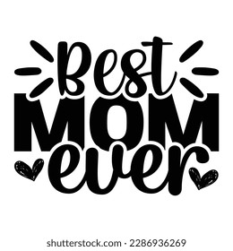 Best Mom Ever, Mother's Day typography shirt design for mother lover mom mommy mama Handmade calligraphy vector illustration Silhouette