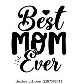 Best mom ever, Mother's day shirt print template,  typography design for mom mommy mama daughter grandma girl women aunt mom life child best mom adorable shirt