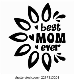 Best Mom Ever, Mother's day shirt print template Typography design, for mom mommy mama daughter grandma girl women aunt mom life child best mom adorable shirt
