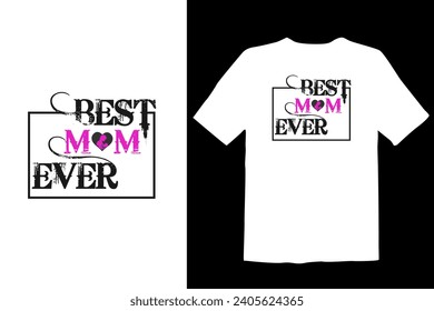 Best Mom Ever, Mother's day T-shirt Design Vector t shirt design illustration.