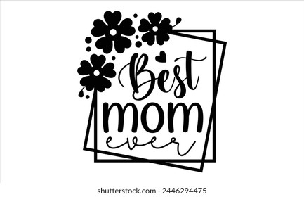 best mom ever, Mothers Day T-shirt Design, EPS file svg