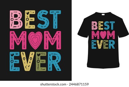Best Mom Ever Mother's Day T shirt Design, vector illustration, graphic template, print on demand, typography, vintage, eps 10, textile fabrics, retro style, element, apparel, mother t-shirt, mom tee svg