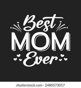 Best Mom Ever, Mother's Day Graphic, Mother's Day Card, Happy Mother's Day, Mother's Day Background, Best Mom, Best Mom Vector, Vector Illustration Background	