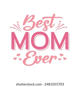 Best Mom Ever, Mother's Day Graphic, Mother's Day Card, Happy Mother's Day, Mother's Day Background, Best Mom, Best Mom Vector, Vector Illustration Background	