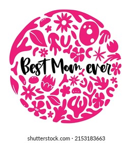 Best Mom Ever Motivational Quote In Vector For Happy Mother Day - Print On T-shirt, Coffee Mug, Interface Design.