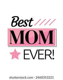 Best Mom Ever! Mugs, Pillows, T-Shirts Design! Isolated Vector for Sublimation.