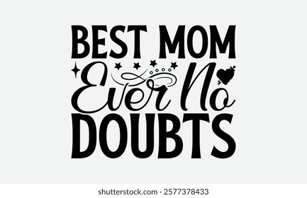 Best Mom Ever No Doubts - Mom T-Shirt Design, Illustration For Prints On T-Shirts And Bags, Posters, For Prints On Bags, Posters, Cards.