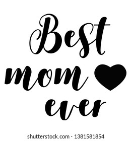 Best Mom Ever on white background. Happy Mothers Day. Mother's Day Sign.