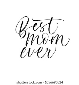 Best mom ever phrase. Lettering for Happy Mother's day. Ink illustration. Modern brush calligraphy. Isolated on white background. 