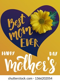 Best Mom Ever quote, background with heart shape realistic yellow flower and hand written lettering, Happy mother's day greeting card design