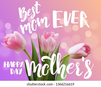 Best Mom Ever quote, background with tulip bouquet and hand written lettering, Happy mother's day greeting card design