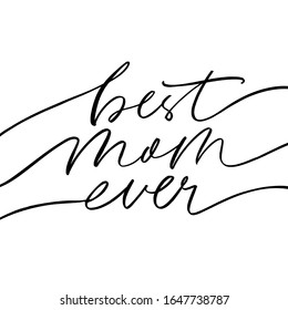 Best mom ever - quote handwritten with a brush. Modern vector brush calligraphy with flourish. Hand drawn lettering for Happy Mother's day. Lettering for greeting cards, postcards, web banner