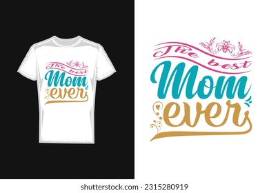 The best mom ever quote Mother's Day typography t-shirt design, Mom t-shirt design.