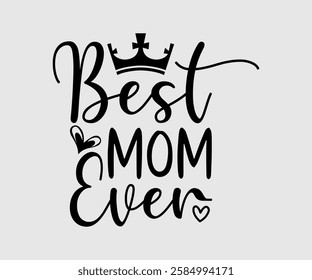 Best Mom Ever, Mom Quotes, Quotes about Mother, funny mom design, Mothers Day Design, Mother's day typographic t shirt design