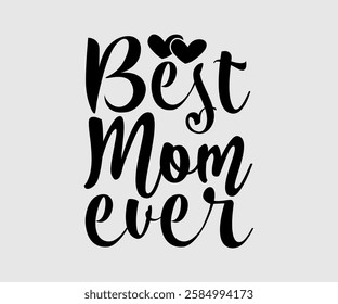 Best Mom Ever, Mom Quotes, Quotes about Mother, funny mom design, Mothers Day Design, Mother's day typographic t shirt design