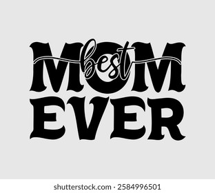 Best Mom Ever, Mom Quotes, Quotes about Mother, funny mom design, Mothers Day Design, Mother's day typographic t shirt design