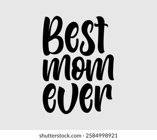 Best Mom Ever, Mom Quotes, Quotes about Mother, funny mom design, Mothers Day Design, Mother's day typographic t shirt design