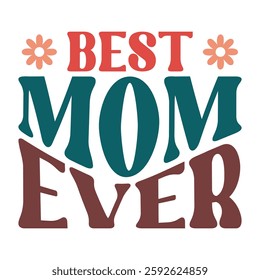 "Best Mom Ever" in Retro Florals: A Playful Typography Design with a 1970s Vibe